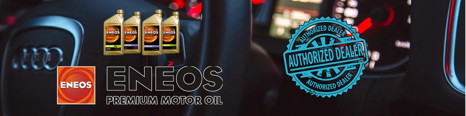 ENEOS Premium Motor Oil banner: four quart bottles of ENEOS motor oil over a car dashboard, with an “Authorized Dealer” stamp